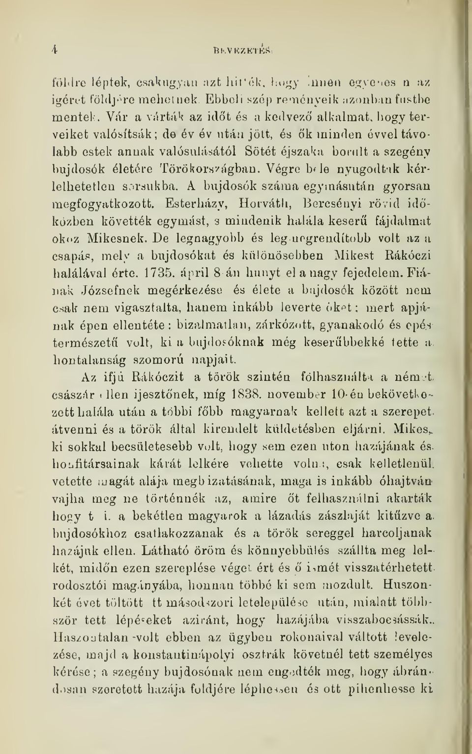 Törökors/ágban. Végre b< le nyugodt-tk kérlelhetetlen sorsukba. A bujdosók száma egymásután gyorsan megfogyatkozott.