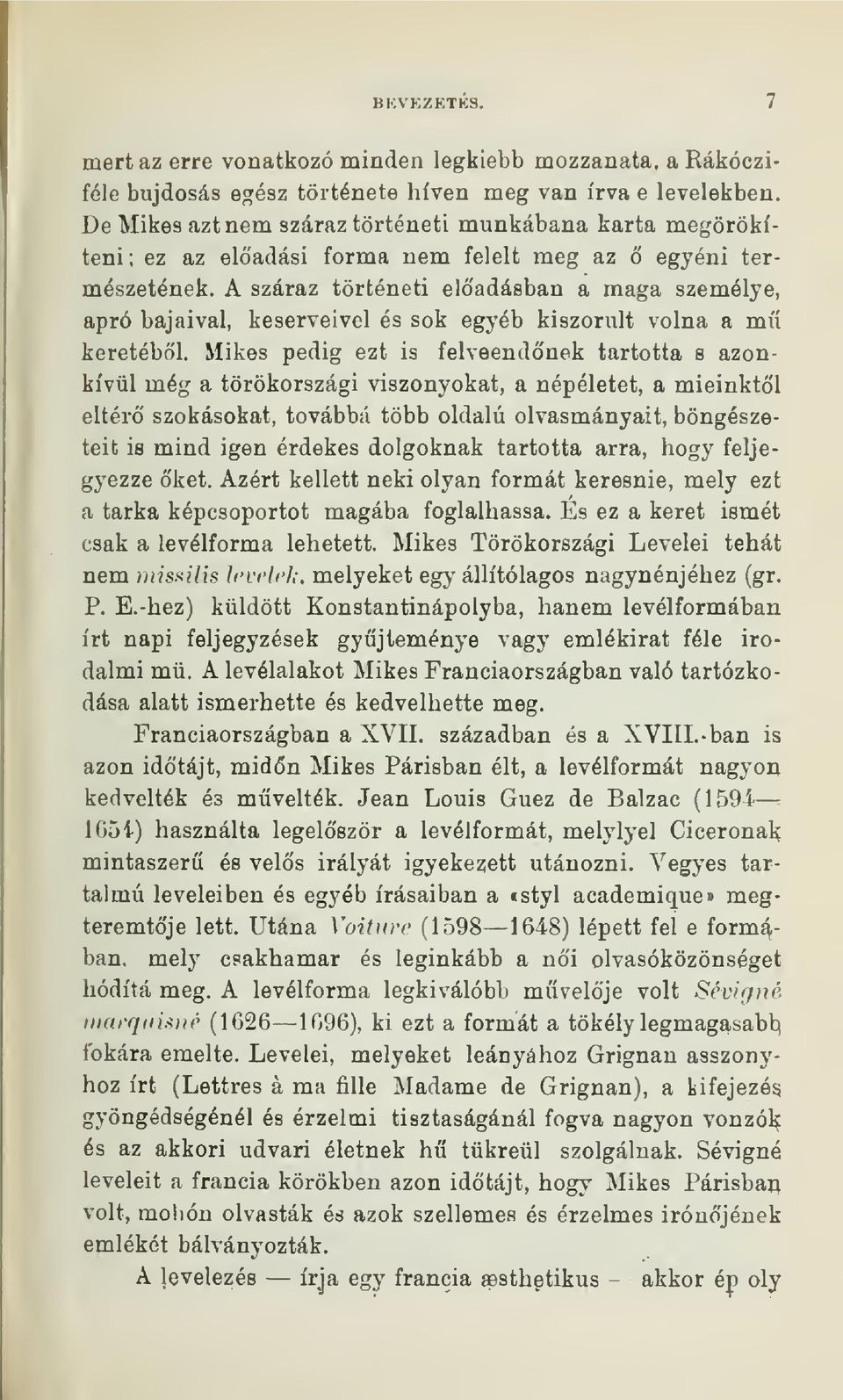 A száraz történeti eladásban a maga személye, apró bajaival, keserveivel és sok egyéb kiszorult volna a míí keretébl.