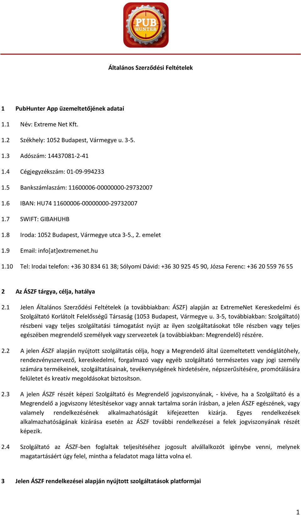 9 Email: info[at]extremenet.hu 1.10 Tel: Irodai telefon: +36 308346138; Sólyomi Dávid: +36 309254590, Józsa Ferenc: +36 205597655 2 Az ÁSZF tárgya, célja, hatálya 2.