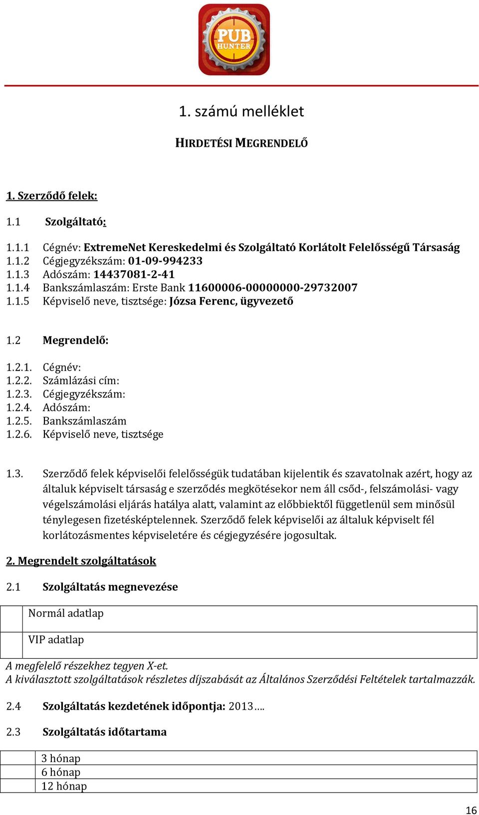 2.5. Bankszámlaszám 1.2.6. Képviselő neve, tisztsége 1.3.