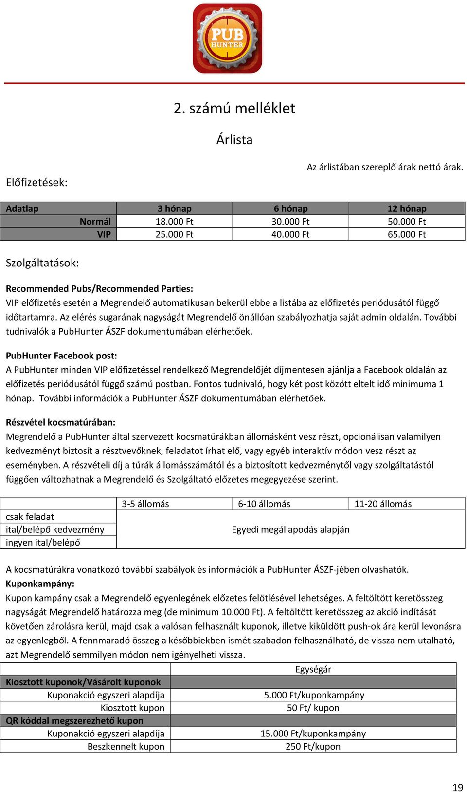 Az elérés sugarának nagyságát Megrendelő önállóan szabályozhatja saját admin oldalán. További tudnivalók a PubHunter ÁSZF dokumentumában elérhetőek.