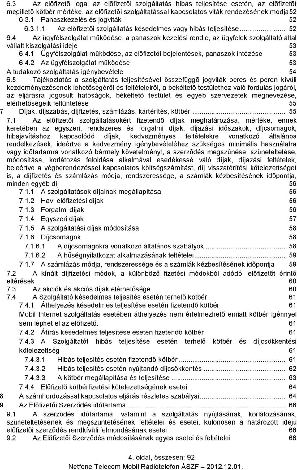 4.2 Az ügyfélszolgálat működése 53 A tudakozó szolgáltatás igénybevétele 54 6.