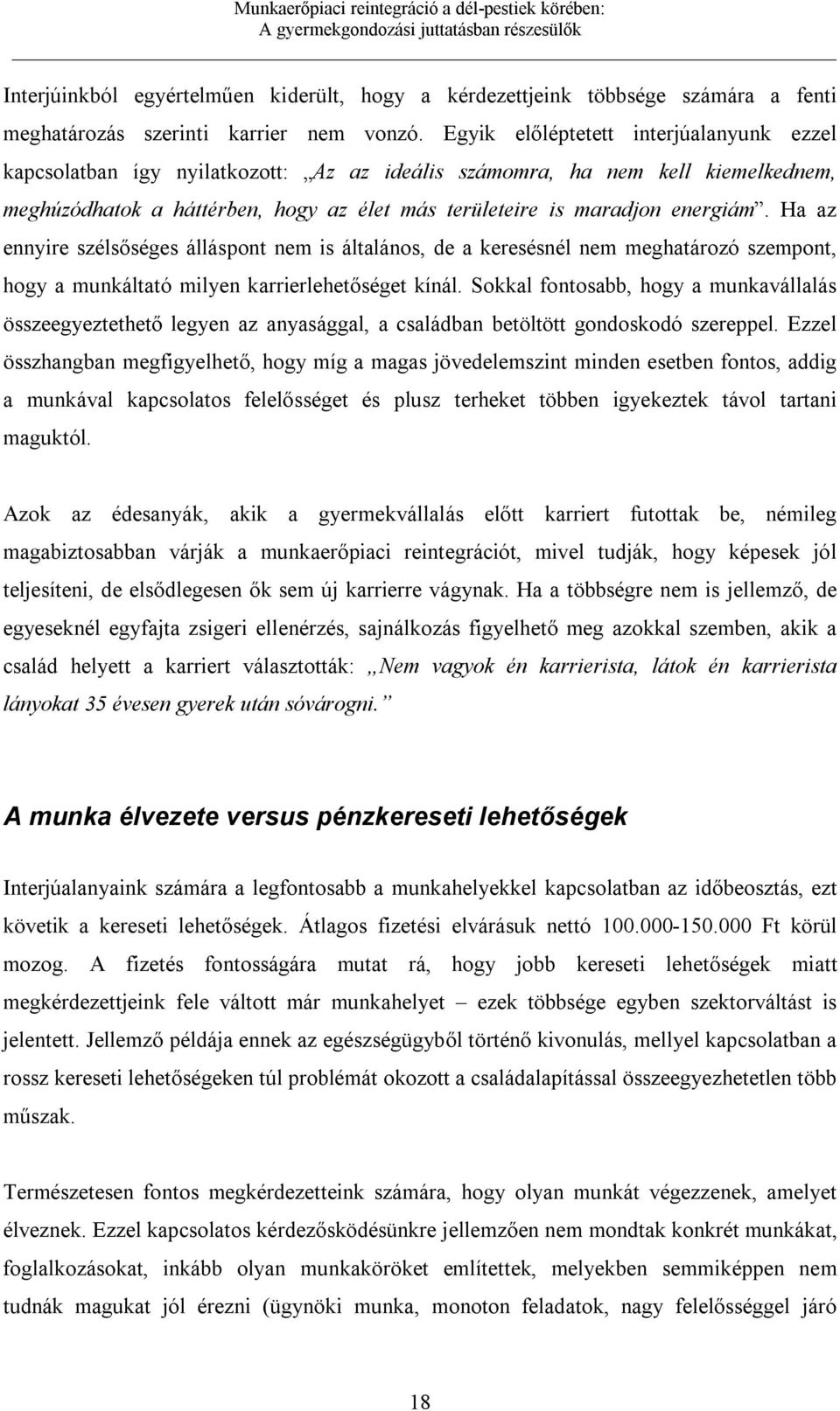 Ha az ennyire szélsőséges álláspont nem is általános, de a keresésnél nem meghatározó szempont, hogy a munkáltató milyen karrierlehetőséget kínál.