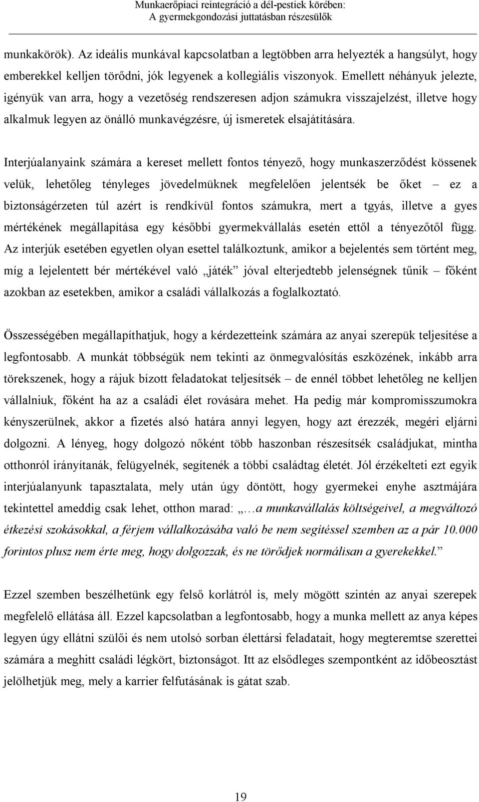 Interjúalanyaink számára a kereset mellett fontos tényező, hogy munkaszerződést kössenek velük, lehetőleg tényleges jövedelmüknek megfelelően jelentsék be őket ez a biztonságérzeten túl azért is