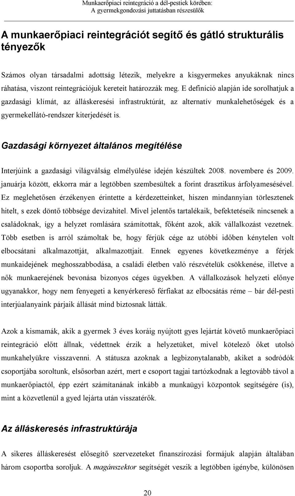 Gazdasági környezet általános megítélése Interjúink a gazdasági világválság elmélyülése idején készültek 2008. novembere és 2009.