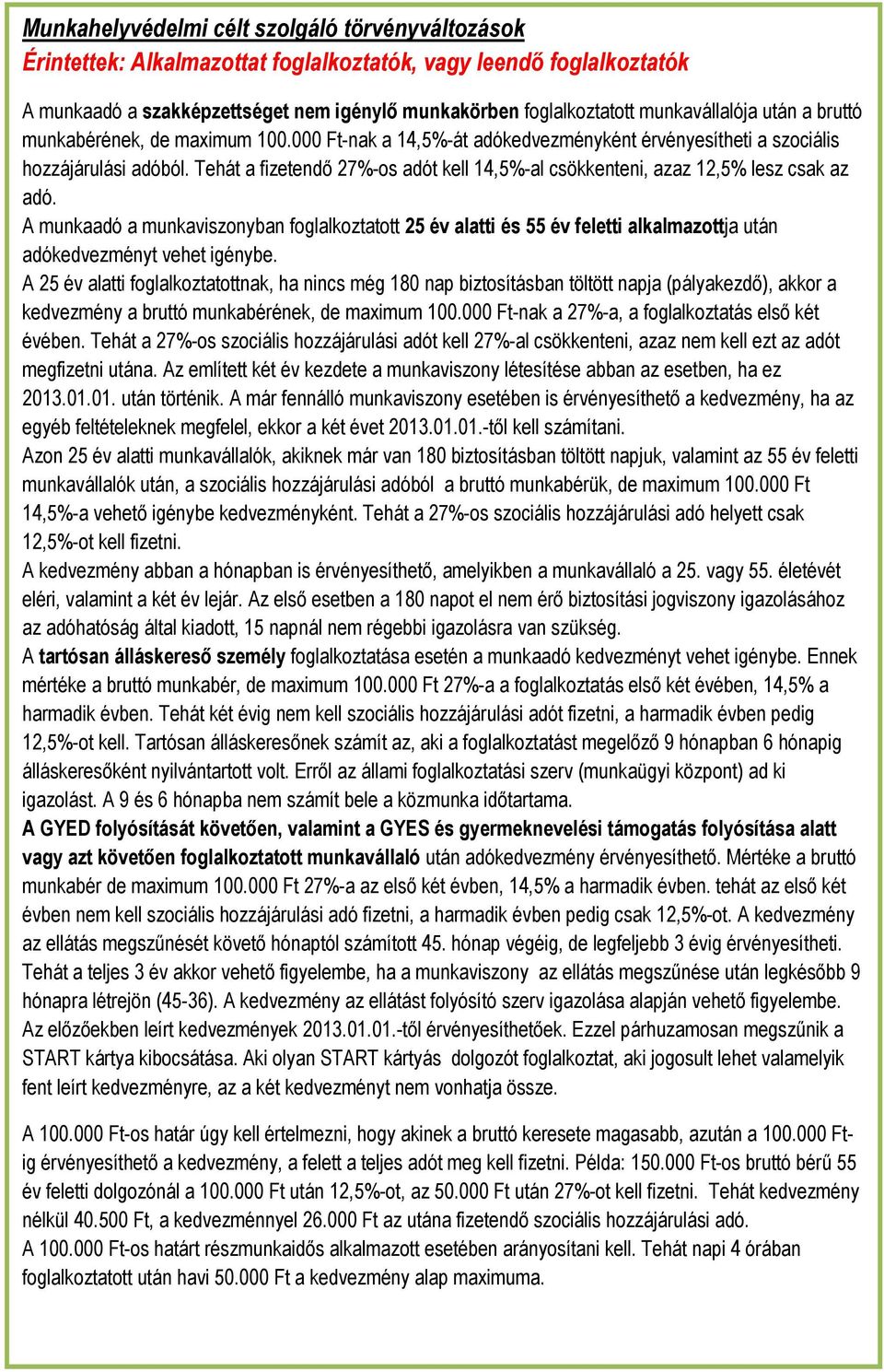 Tehát a fizetendı 27%-os adót kell 14,5%-al csökkenteni, azaz 12,5% lesz csak az adó.