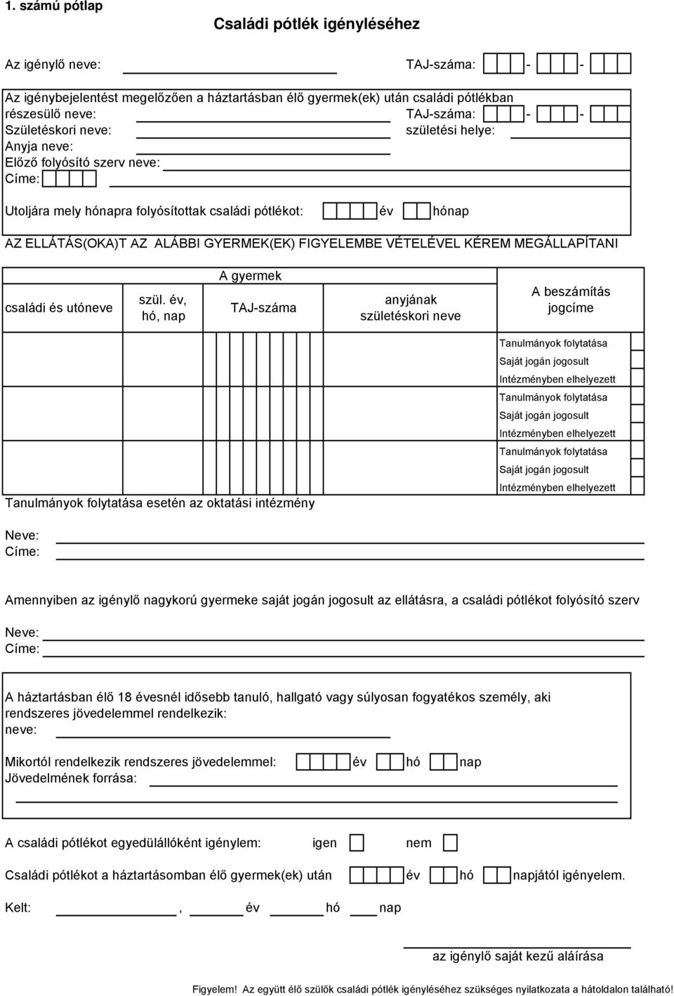 VÉTELÉVEL KÉREM MEGÁLLAPÍTANI családi és utóneve szül.