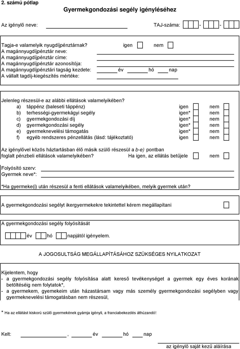 részesül-e az alábbi ellátások valamelyikében?