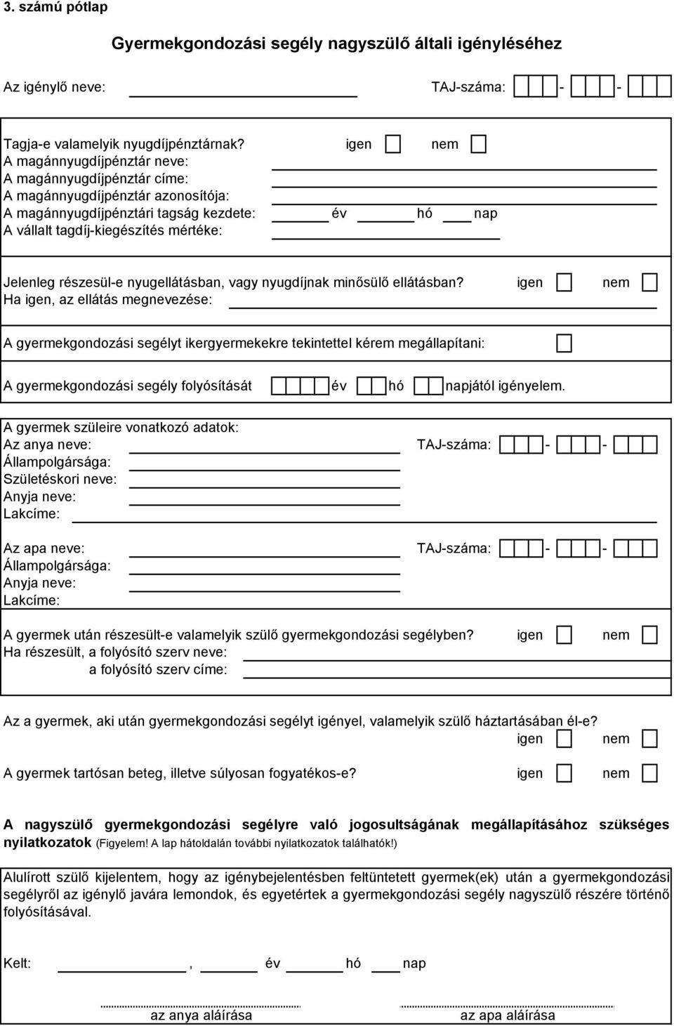 részesül-e nyugellátásban, vagy nyugdíjnak minősülő ellátásban?