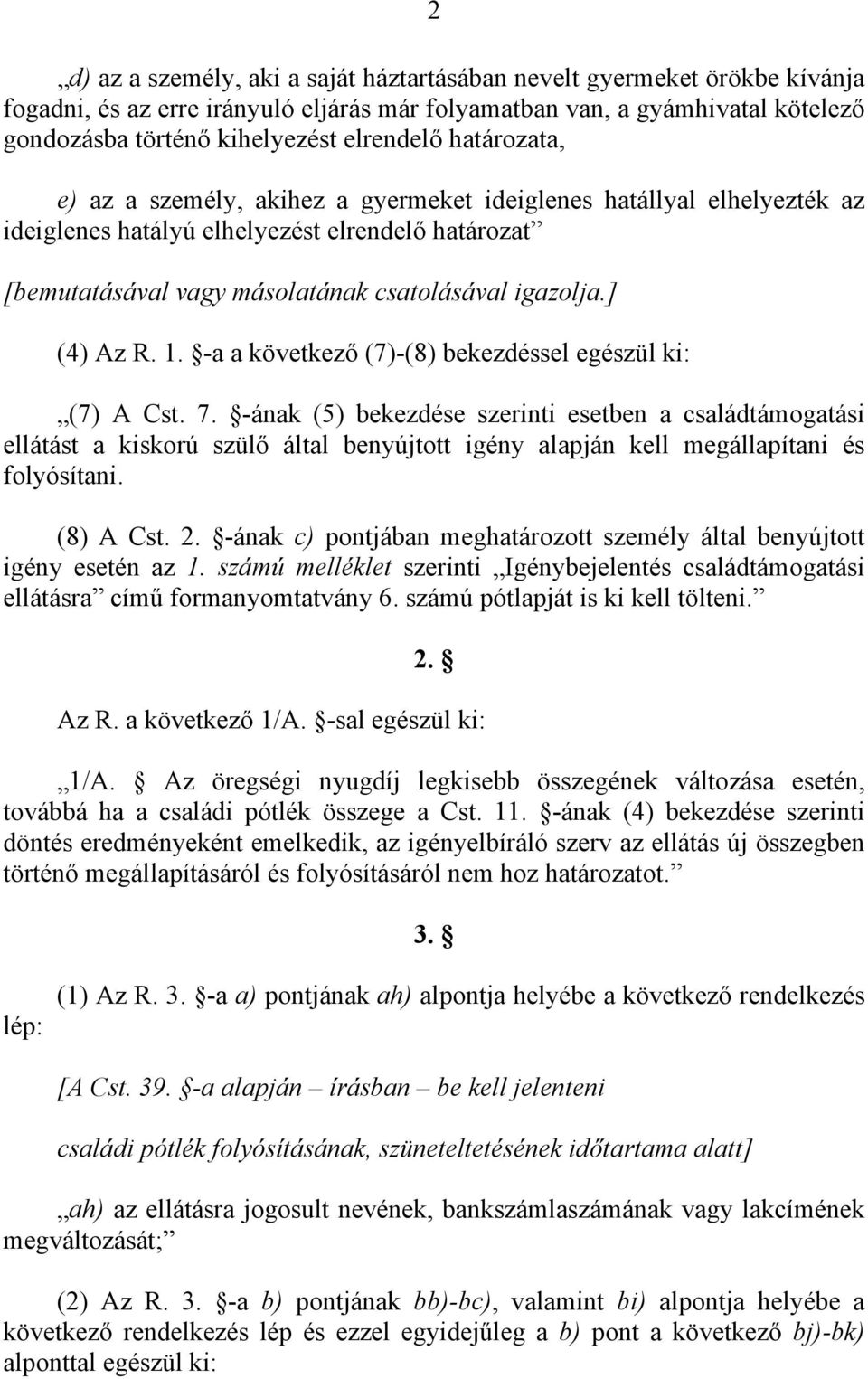 1. -a a következő (7)-(8) bekezdéssel egészül ki: (7) A Cst. 7.