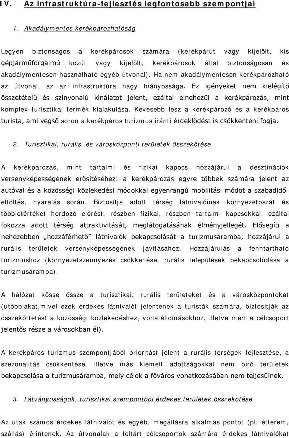 használható egyéb útvonal). Ha nem akadálymentesen kerékpározható az útvonal, az az infrastruktúra nagy hiányossága.