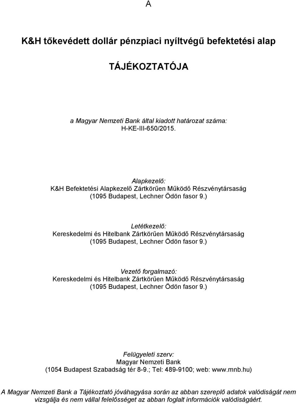 ) Letétkezelő: Kereskedelmi és Hitelbank Zártkörűen Működő Részvénytársaság (1095 Budapest, Lechner Ödön fasor 9.