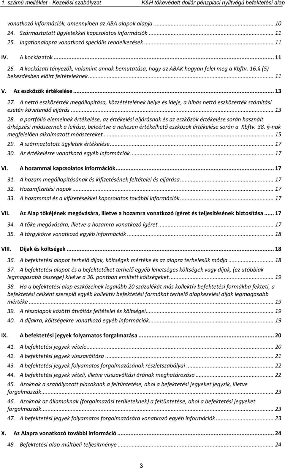 A nettó eszközérték megállapítása, közzétételének helye és ideje, a hibás nettó eszközérték számítási esetén követendő eljárás... 13 28.