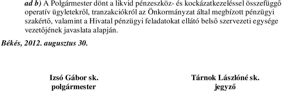 valamint a Hivatal pénzügyi feladatokat ellátó belső szervezeti egysége vezetőjének