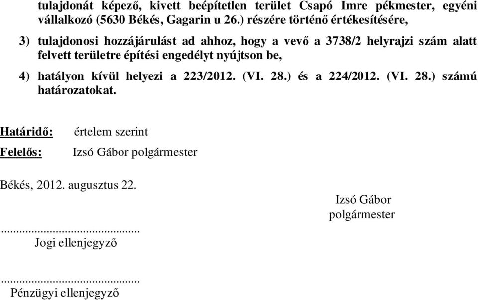 területre építési engedélyt nyújtson be, 4) hatályon kívül helyezi a 223/2012. (VI. 28.) és a 224/2012. (VI. 28.) számú határozatokat.