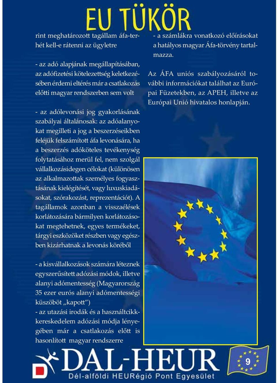 tevékenység folytatásához merül fel, nem szolgál vállalkozásidegen célokat (különösen az alkalmazottak személyes fogyasztásának kielégítését, vagy luxuskiadásokat, szórakozást, reprezentációt).