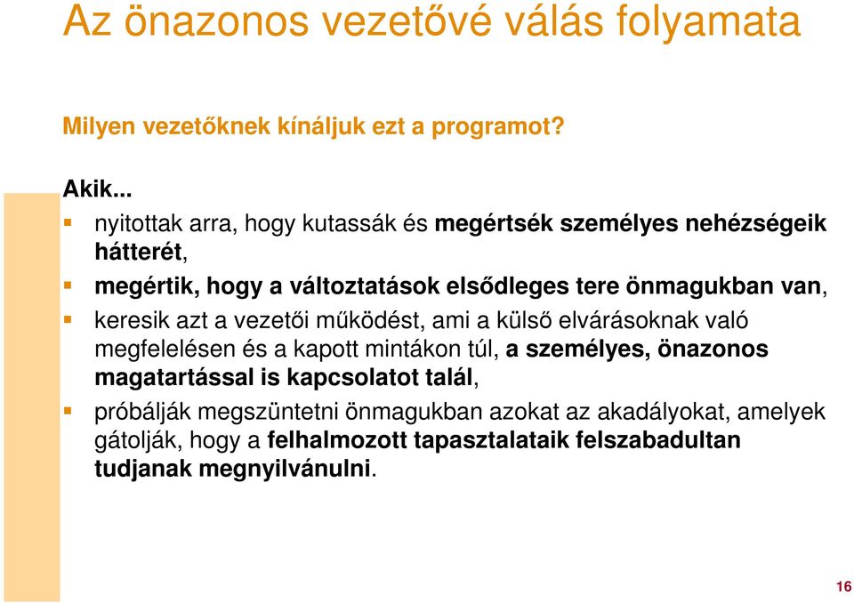 önmagukban van, keresik azt a vezetői működést, ami a külső elvárásoknak való megfelelésen és a kapott mintákon túl, a személyes,