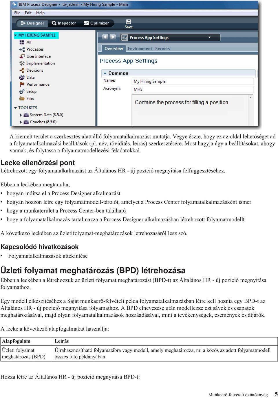 Lecke ellenőrzési pont Létrehozott egy folyamatalkalmazást az Általános HR - új pozíció megnyitása felfüggesztéséhez.