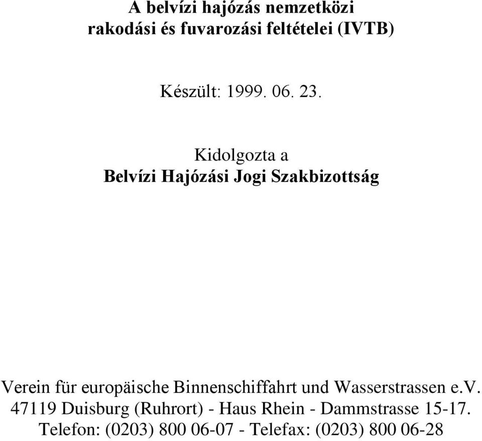 Kidolgozta a Belvízi Hajózási Jogi Szakbizottság Verein für europäische