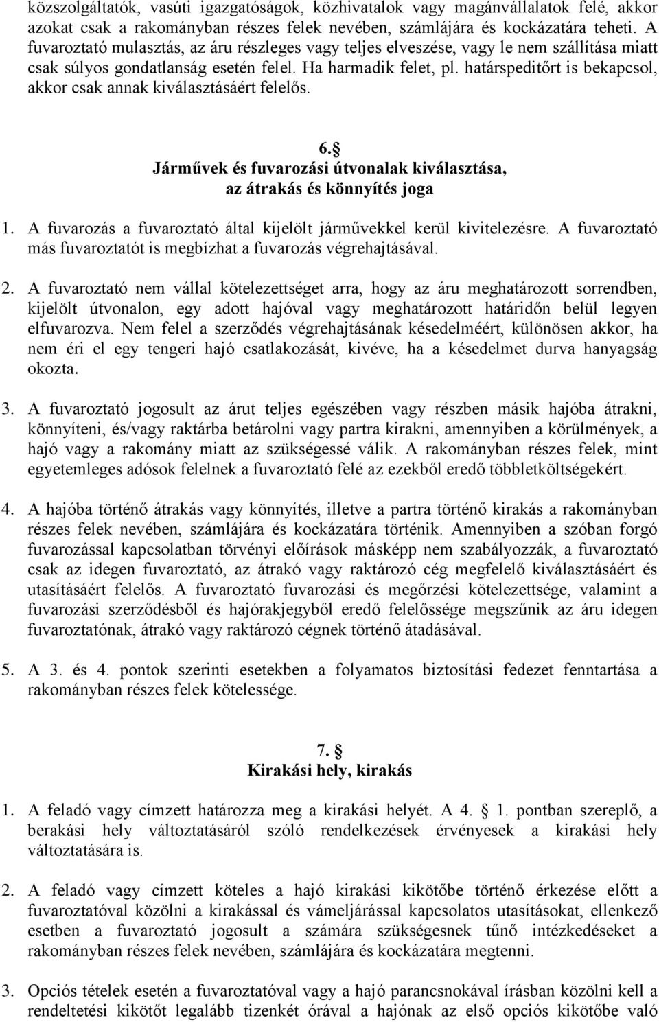 határspeditőrt is bekapcsol, akkor csak annak kiválasztásáért felelős. 6. Járművek és fuvarozási útvonalak kiválasztása, az átrakás és könnyítés joga 1.