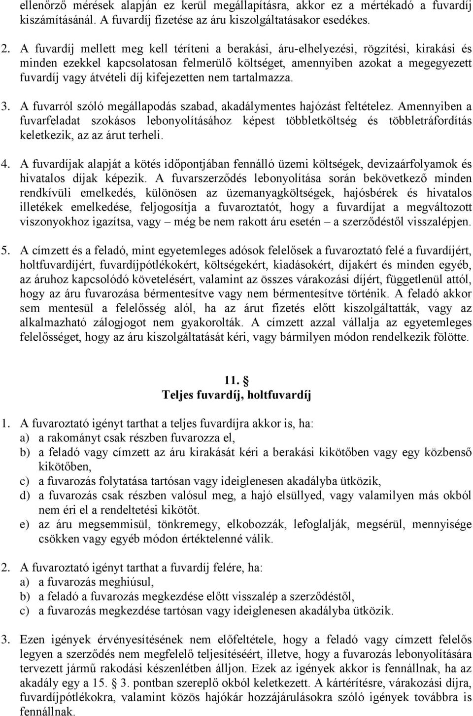 kifejezetten nem tartalmazza. 3. A fuvarról szóló megállapodás szabad, akadálymentes hajózást feltételez.