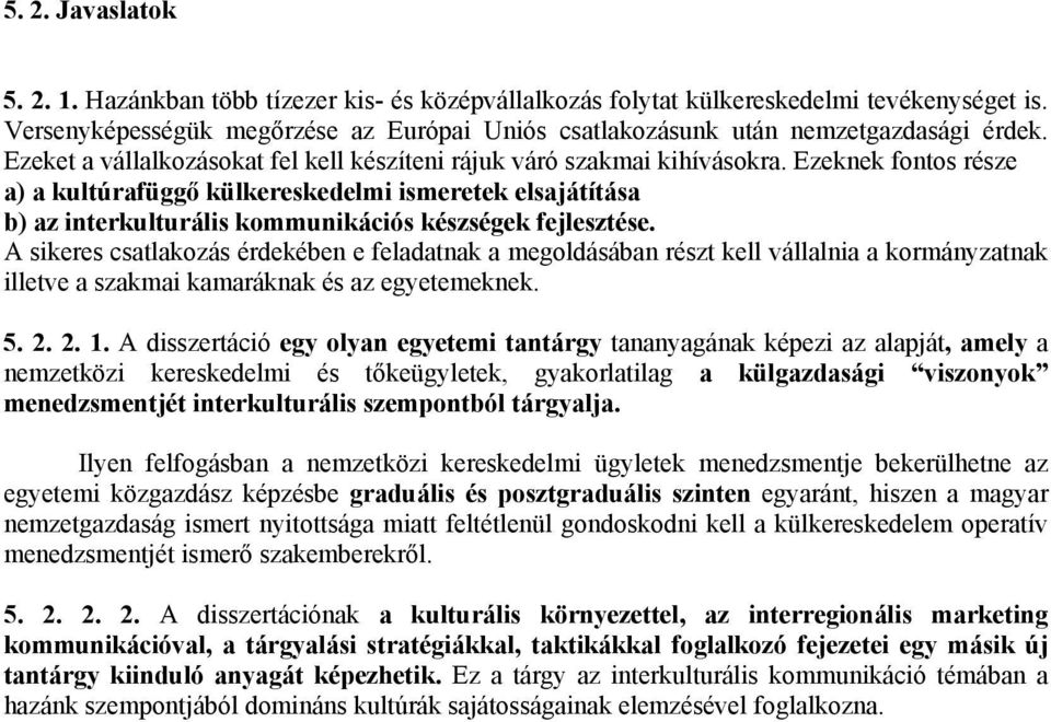 Ezeknek fontos része a) a kultúrafüggő külkereskedelmi ismeretek elsajátítása b) az interkulturális kommunikációs készségek fejlesztése.