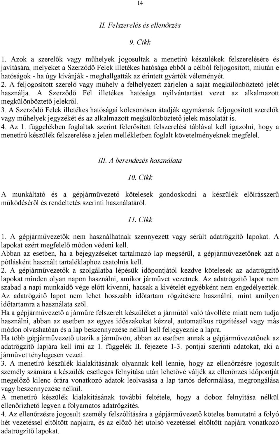 kívánják - meghallgatták az érintett gyártók véleményét. 2. A feljogosított szerelő vagy műhely a felhelyezett zárjelen a saját megkülönböztető jelét használja.