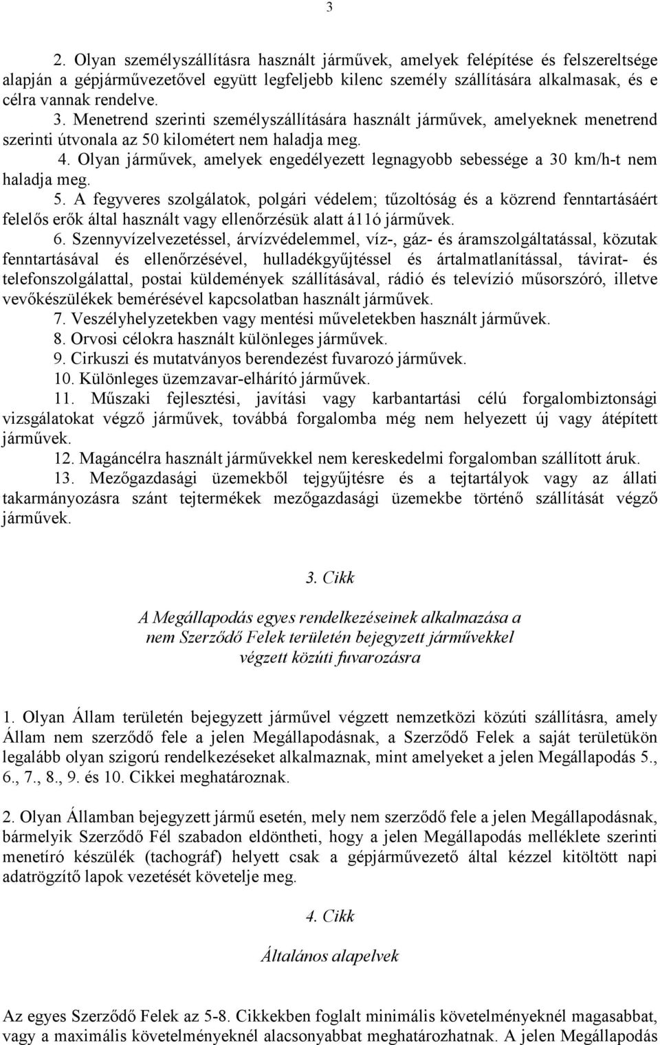 Olyan járművek, amelyek engedélyezett legnagyobb sebessége a 30 km/h-t nem haladja meg. 5.