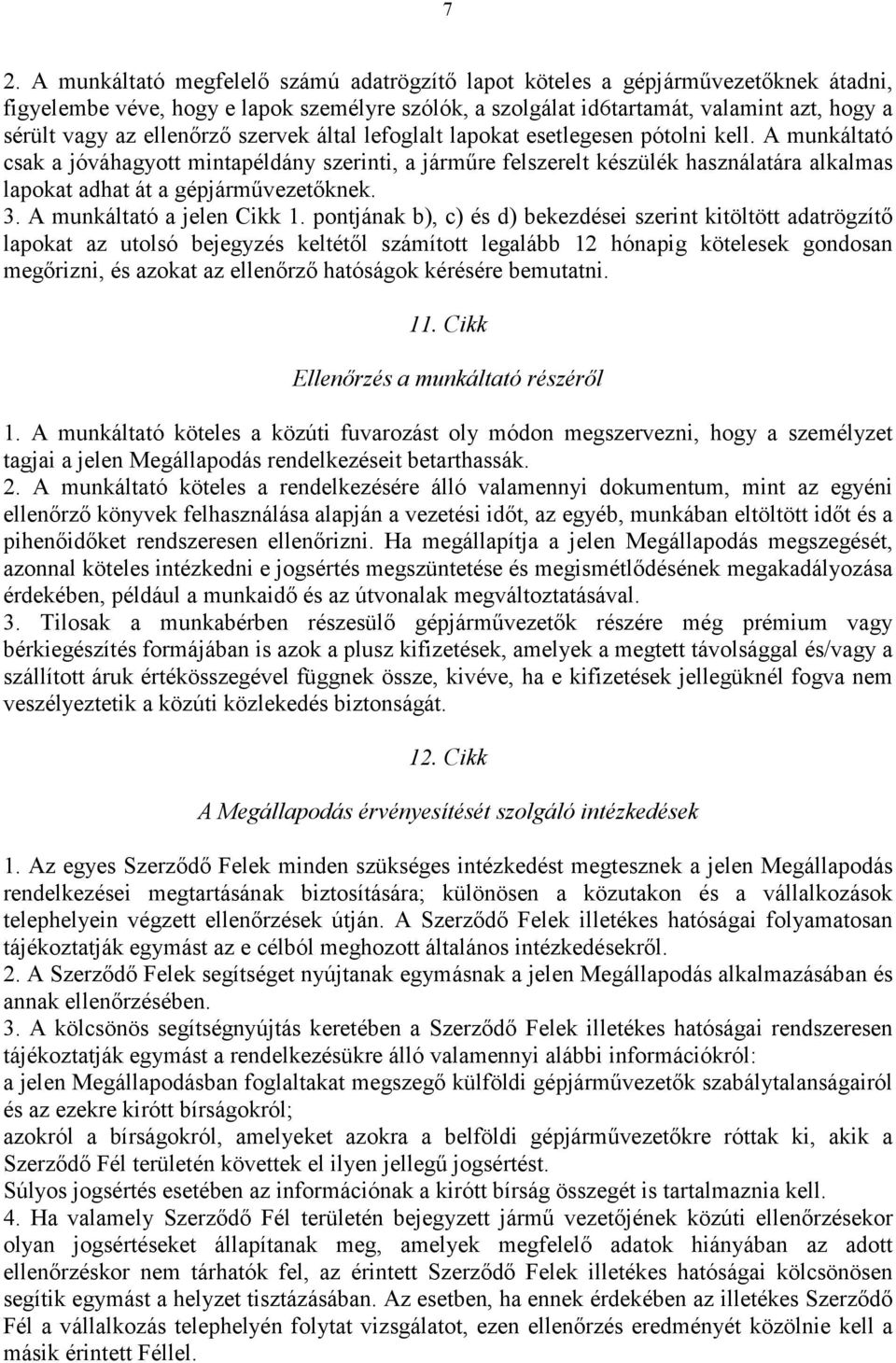 A munkáltató csak a jóváhagyott mintapéldány szerinti, a járműre felszerelt készülék használatára alkalmas lapokat adhat át a gépjárművezetőknek. 3. A munkáltató a jelen Cikk 1.