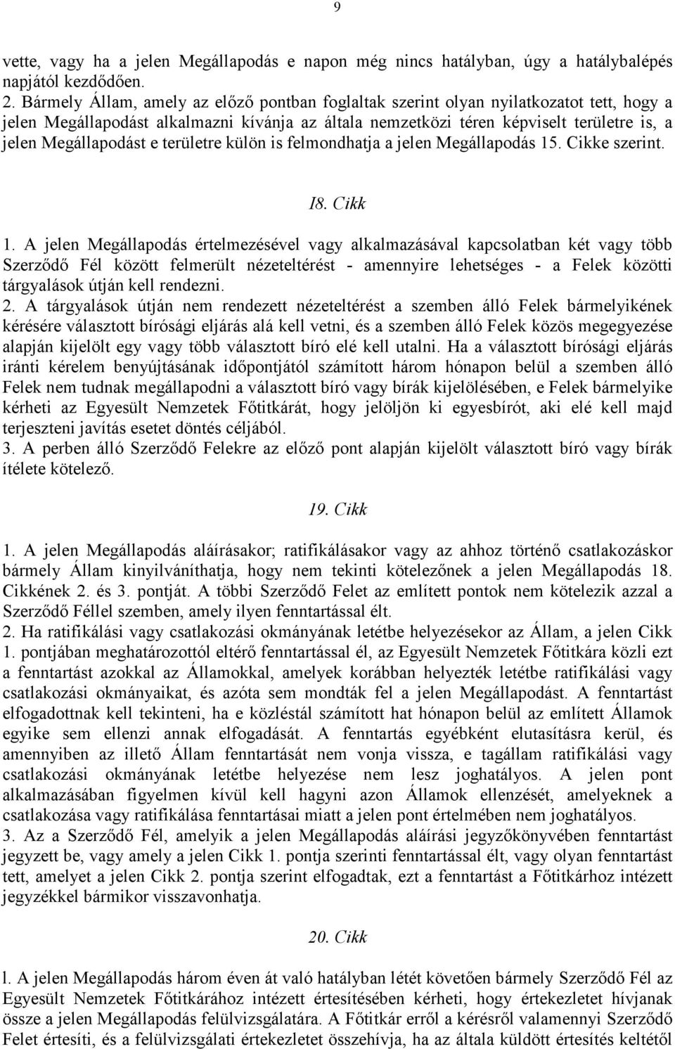 Megállapodást e területre külön is felmondhatja a jelen Megállapodás 15. Cikke szerint. I8. Cikk 1.