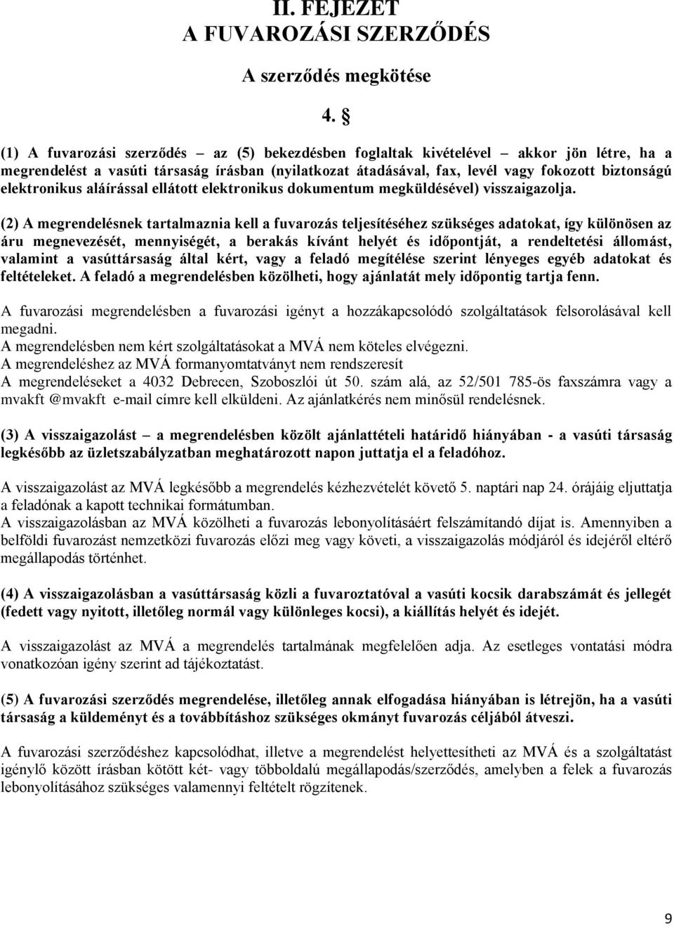 elektronikus aláírással ellátott elektronikus dokumentum megküldésével) visszaigazolja.