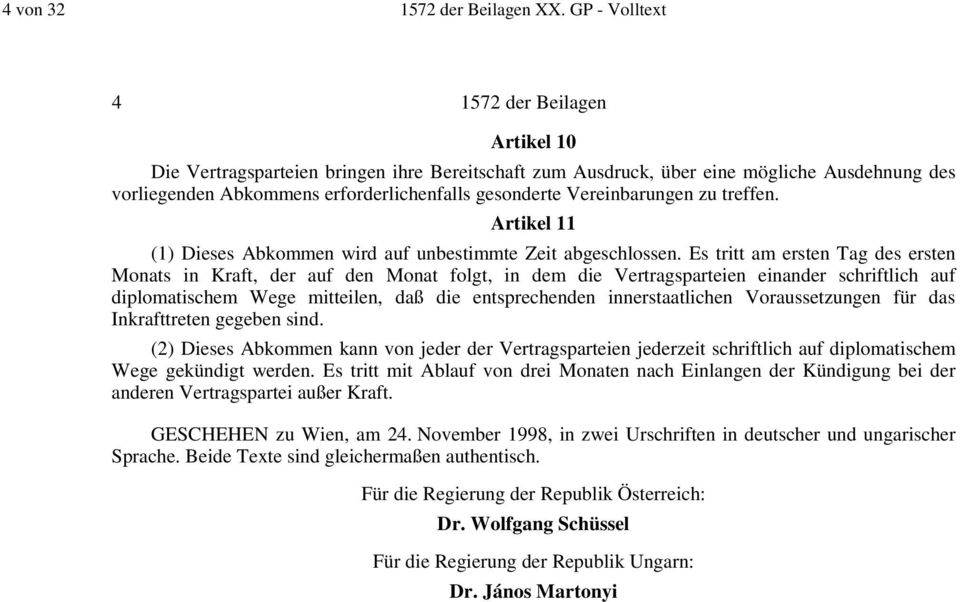 Vereinbarungen zu treffen. Artikel 11 (1) Dieses Abkommen wird auf unbestimmte Zeit abgeschlossen.