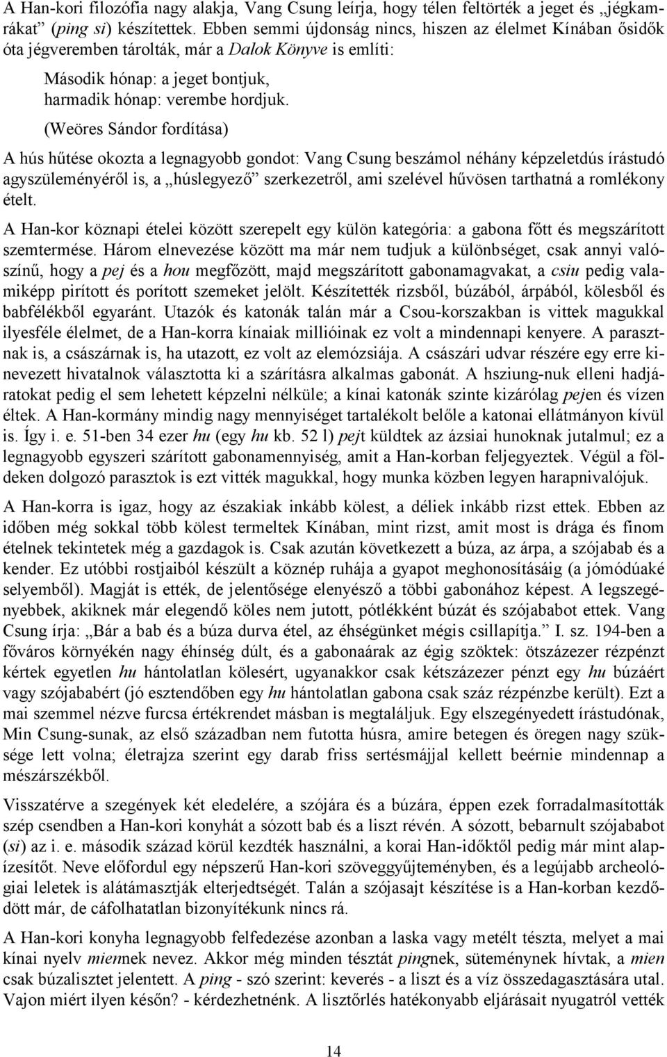 (Weöres Sándor fordítása) A hús hűtése okozta a legnagyobb gondot: Vang Csung beszámol néhány képzeletdús írástudó agyszüleményéről is, a húslegyező szerkezetről, ami szelével hűvösen tarthatná a