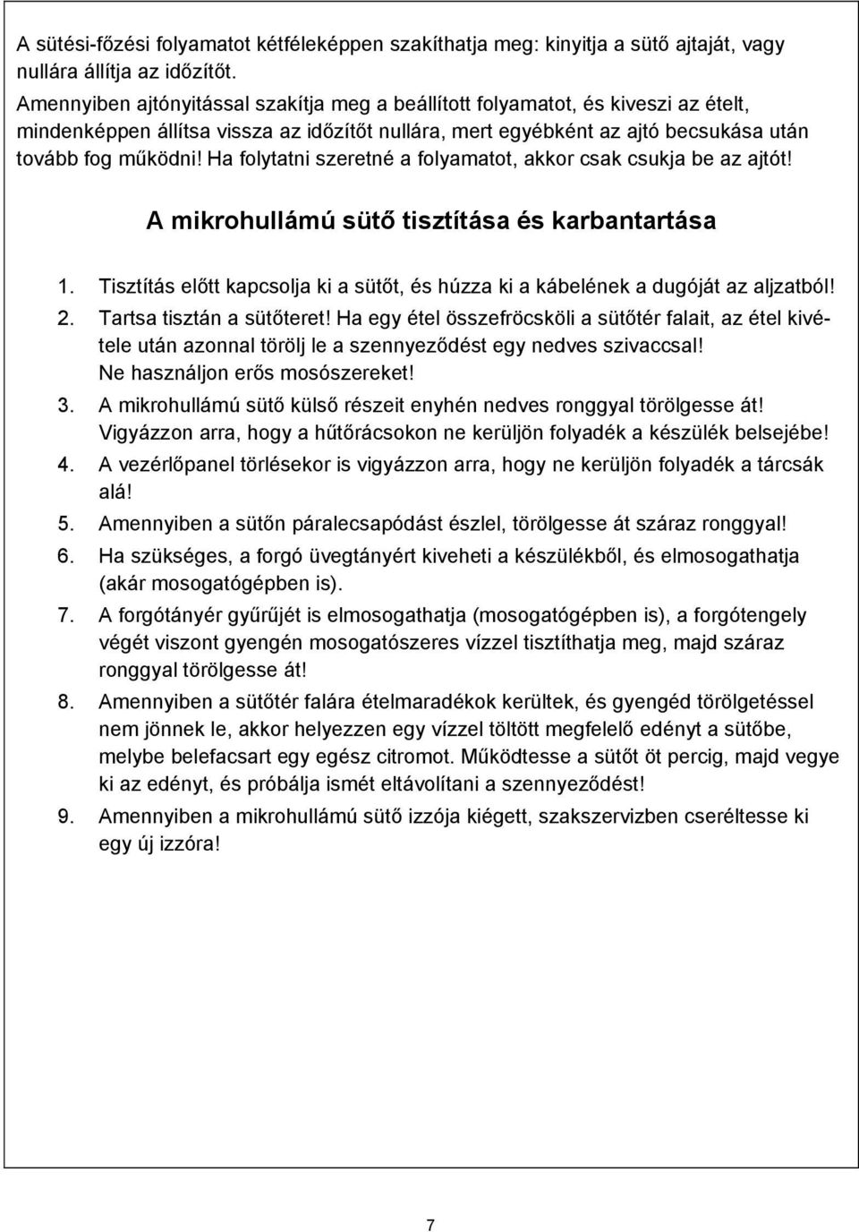 Ha folytatni szeretné a folyamatot, akkor csak csukja be az ajtót! A mikrohullámú sütő tisztítása és karbantartása 1.