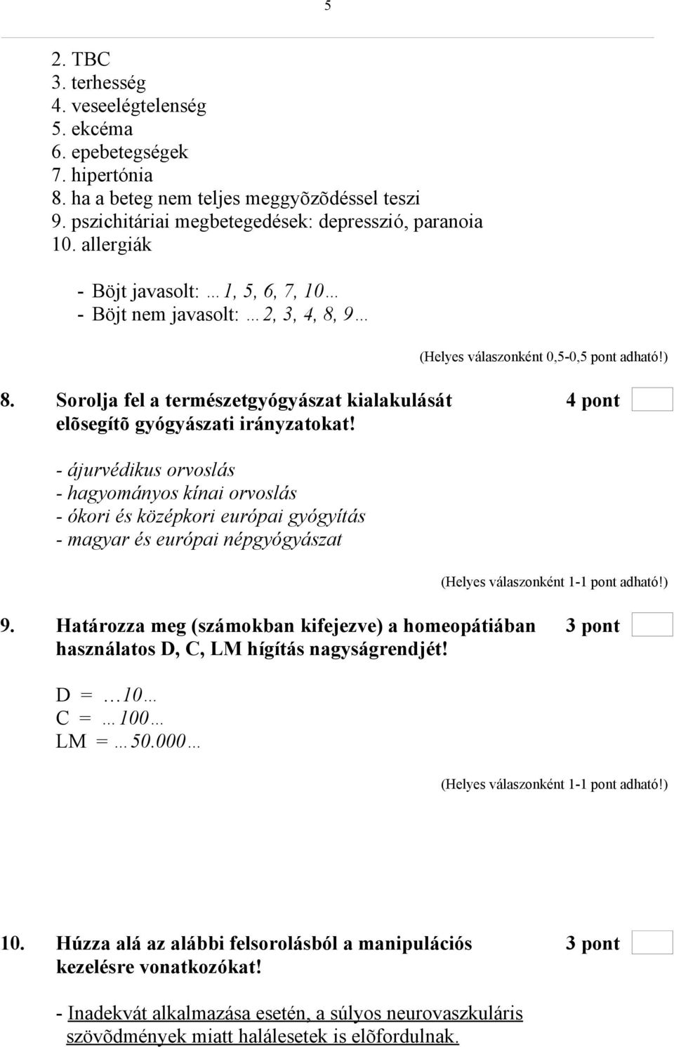 Sorolja fel a természetgyógyászat kialakulását 4 pont elõsegítõ gyógyászati irányzatokat!