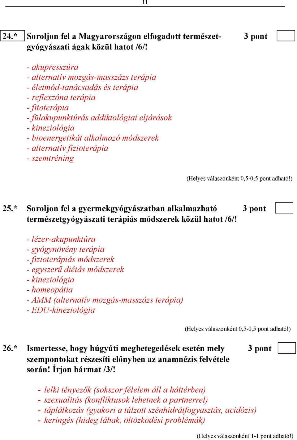 alkalmazó módszerek - alternatív fizioterápia - szemtréning 25.* Soroljon fel a gyermekgyógyászatban alkalmazható 3 pont természetgyógyászati terápiás módszerek közül hatot /6/!