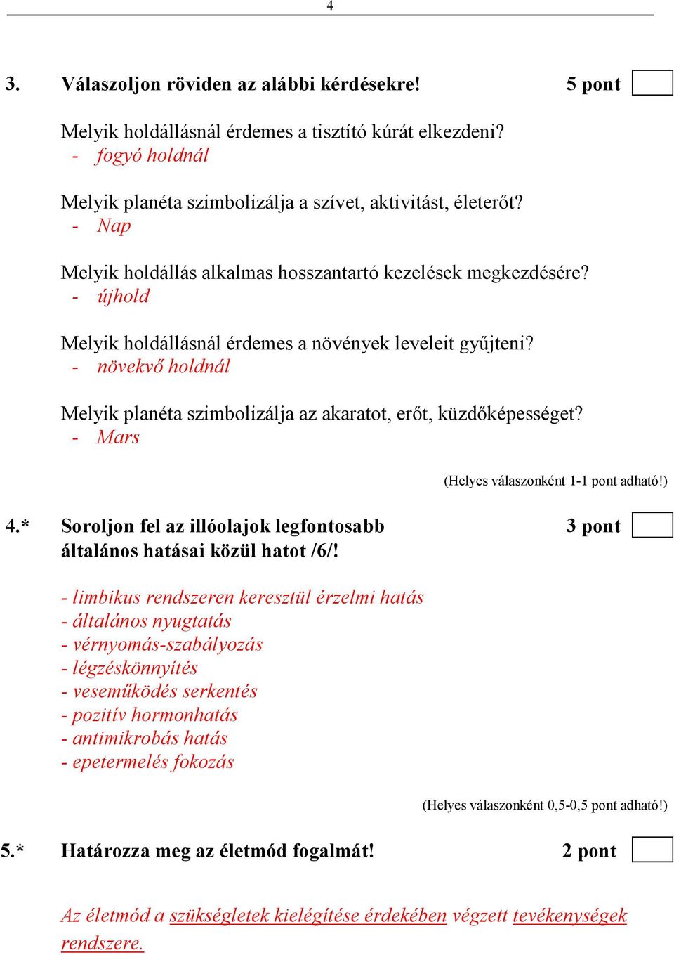 - növekvı holdnál Melyik planéta szimbolizálja az akaratot, erıt, küzdıképességet? - Mars 4.* Soroljon fel az illóolajok legfontosabb 3 pont általános hatásai közül hatot /6/!