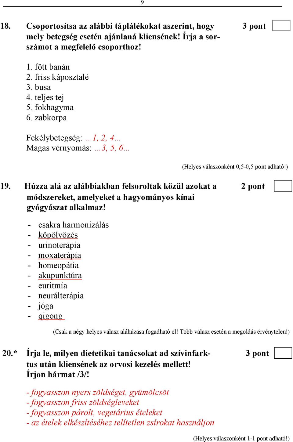 Húzza alá az alábbiakban felsoroltak közül azokat a 2 pont módszereket, amelyeket a hagyományos kínai gyógyászat alkalmaz!