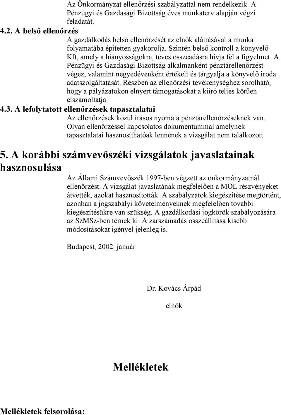 Szintén belső kontroll a könyvelő Kft, amely a hiányosságokra, téves összeadásra hívja fel a figyelmet.