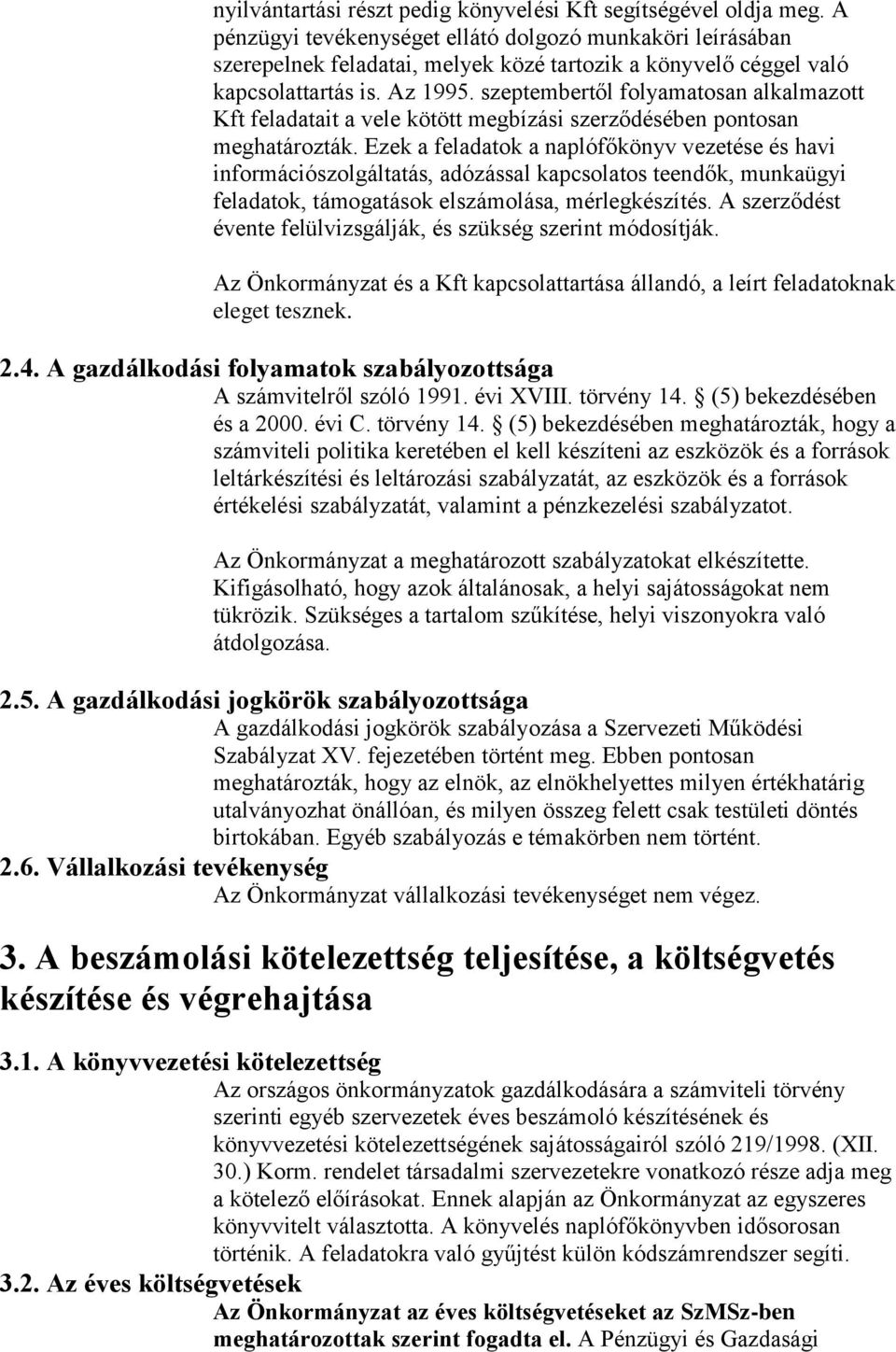 szeptembertől folyamatosan alkalmazott Kft feladatait a vele kötött megbízási szerződésében pontosan meghatározták.