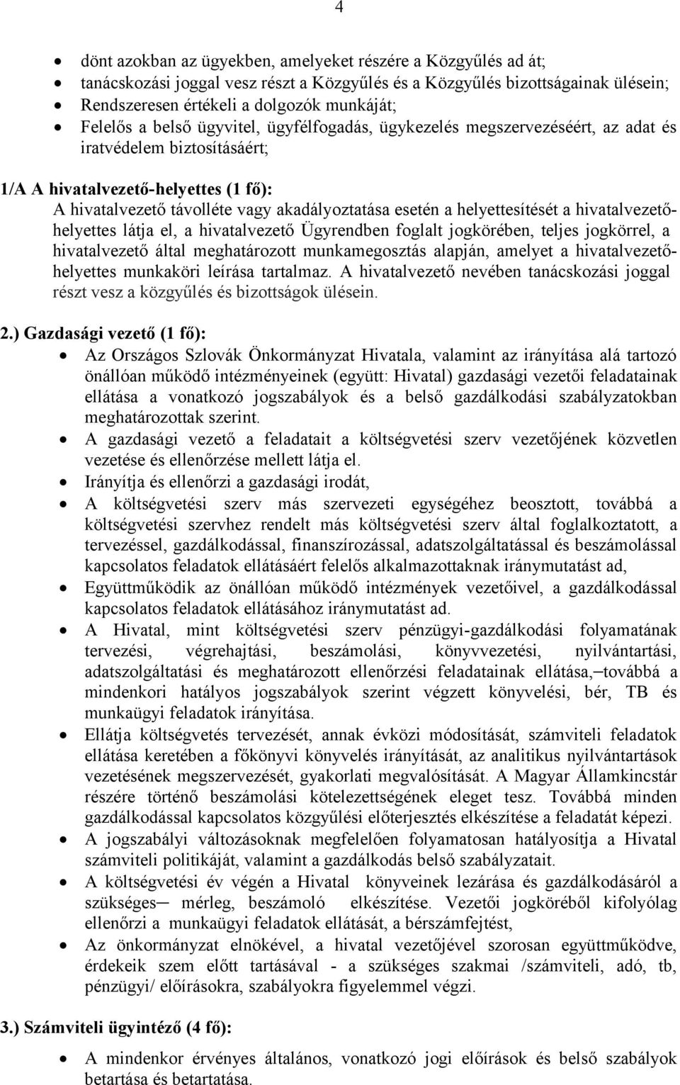 helyettesítését a hivatalvezetőhelyettes látja el, a hivatalvezető Ügyrendben foglalt jogkörében, teljes jogkörrel, a hivatalvezető által meghatározott munkamegosztás alapján, amelyet a