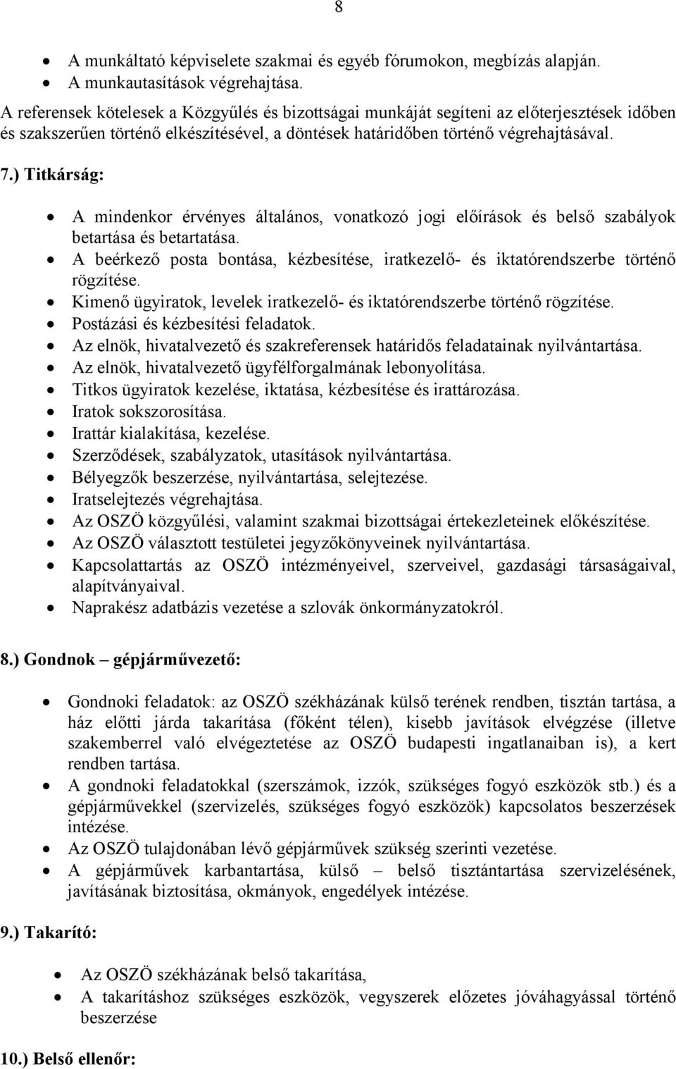 ) Titkárság: A mindenkor érvényes általános, vonatkozó jogi előírások és belső szabályok betartása és betartatása.