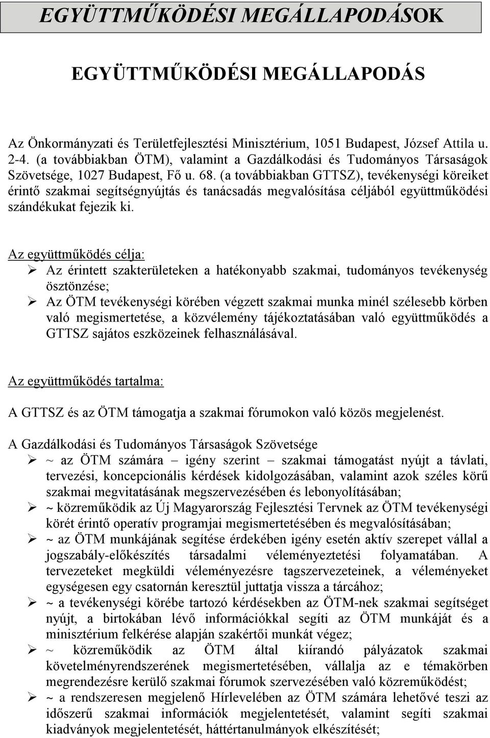 (a továbbiakban GTTSZ), tevékenységi köreiket érintő szakmai segítségnyújtás és tanácsadás megvalósítása céljából együttműködési szándékukat fejezik ki.