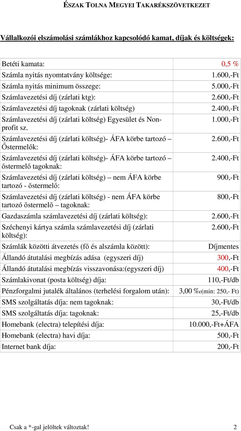 Számlavezetési díj (zárlati költség)- ÁFA körbe tartozó İstermelık: Számlavezetési díj (zárlati költség)- ÁFA körbe tartozó ıstermelı tagoknak: Számlavezetési díj (zárlati költség) nem ÁFA körbe