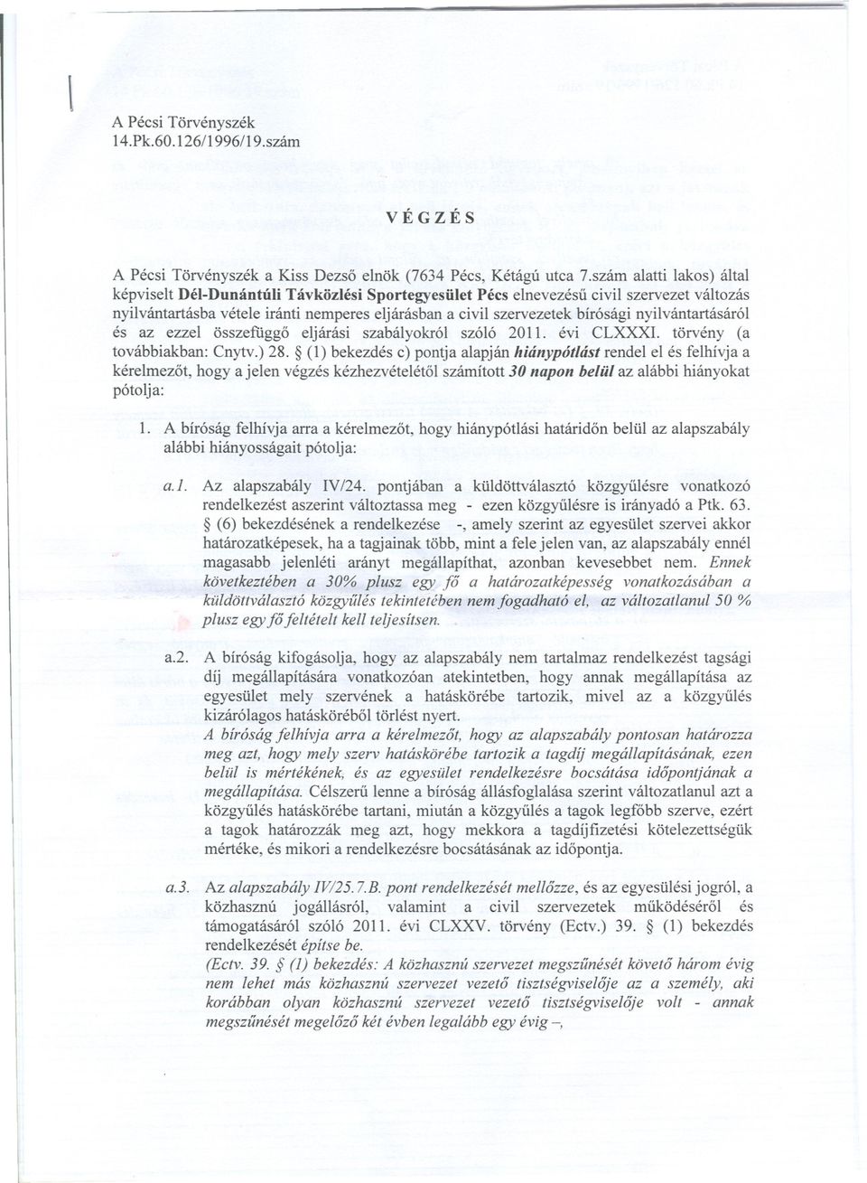 nyilvántartásáról és az ezzel összefüggo eljárási szabályokról szóló 2011. évi CLXXXI. törvény (a továbbiakban: Cnytv.) 28.