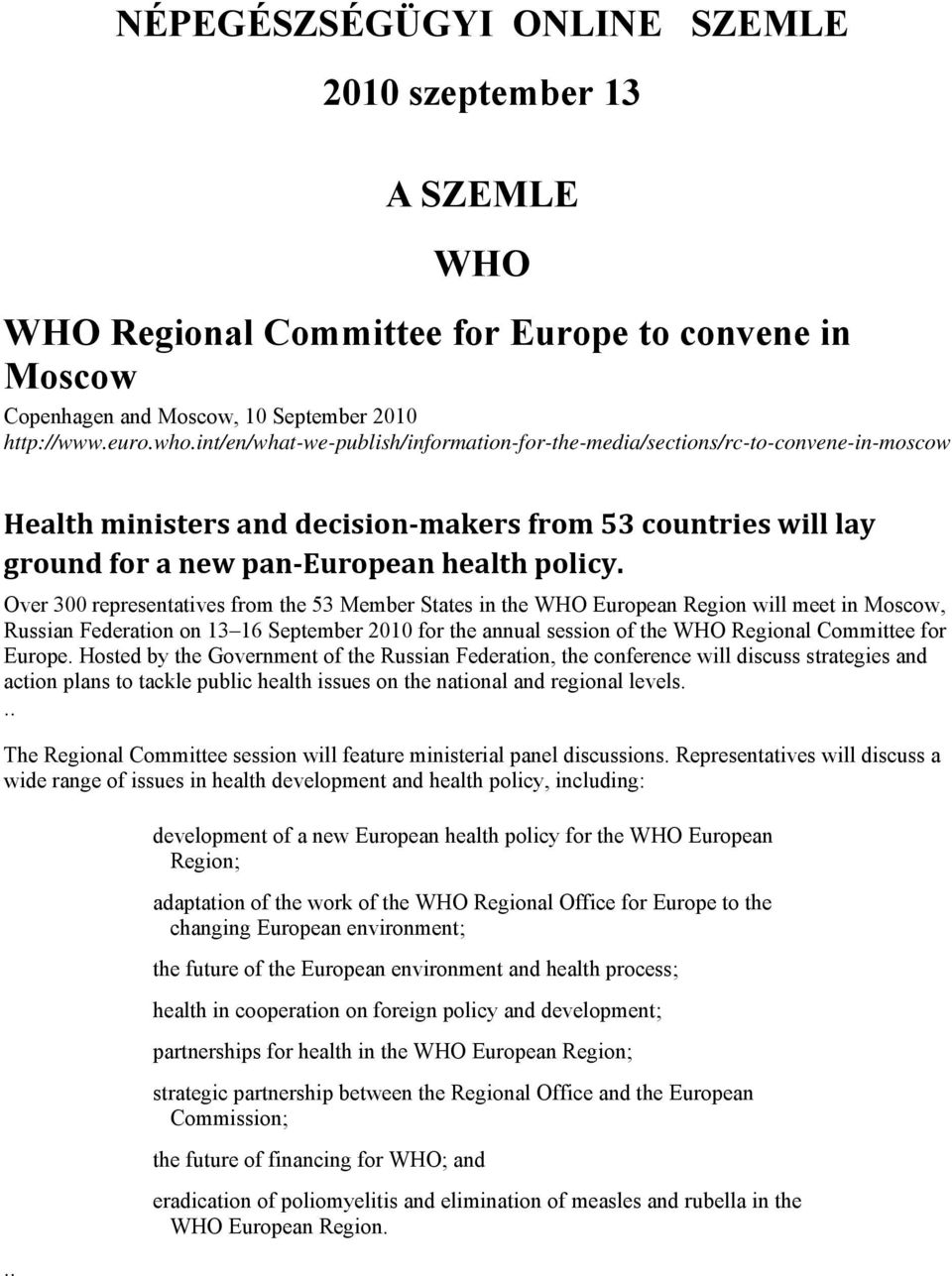 Over 300 representatives from the 53 Member States in the WHO European Region will meet in Moscow, Russian Federation on 13 16 September 2010 for the annual session of the WHO Regional Committee for