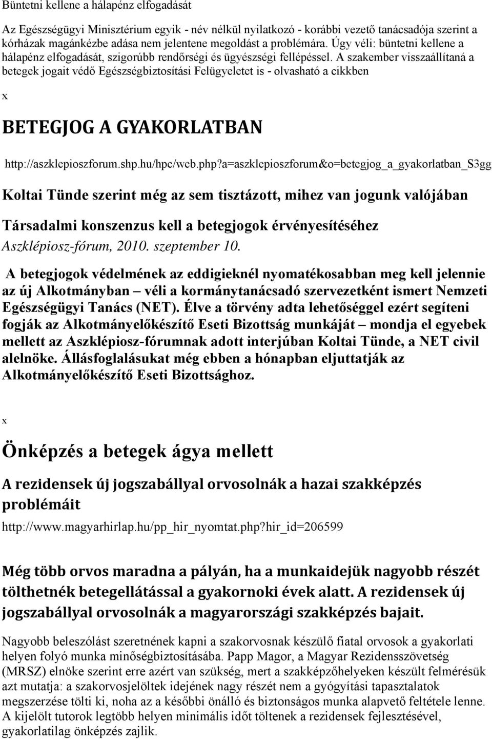 A szakember visszaállítaná a betegek jogait védő Egészségbiztosítási Felügyeletet is - olvasható a cikkben BETEGJOG A GYAKORLATBAN http://aszklepioszforum.shp.hu/hpc/web.php?