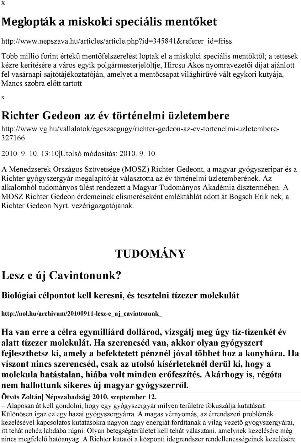 nyomravezetői díjat ajánlott fel vasárnapi sajtótájékoztatóján, amelyet a mentőcsapat világhírűvé vált egykori kutyája, Mancs szobra előtt tartott Richter Gedeon az év történelmi üzletembere