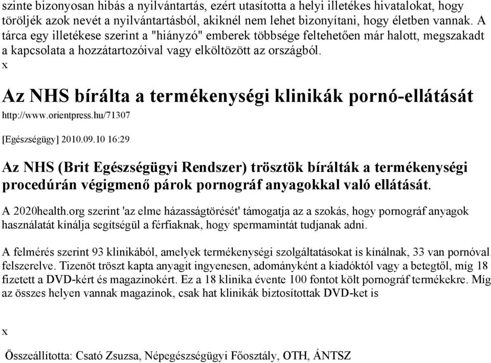 Az NHS bírálta a termékenységi klinikák pornó-ellátását http://www.orientpress.hu/71307 [Egészségügy] 2010.09.