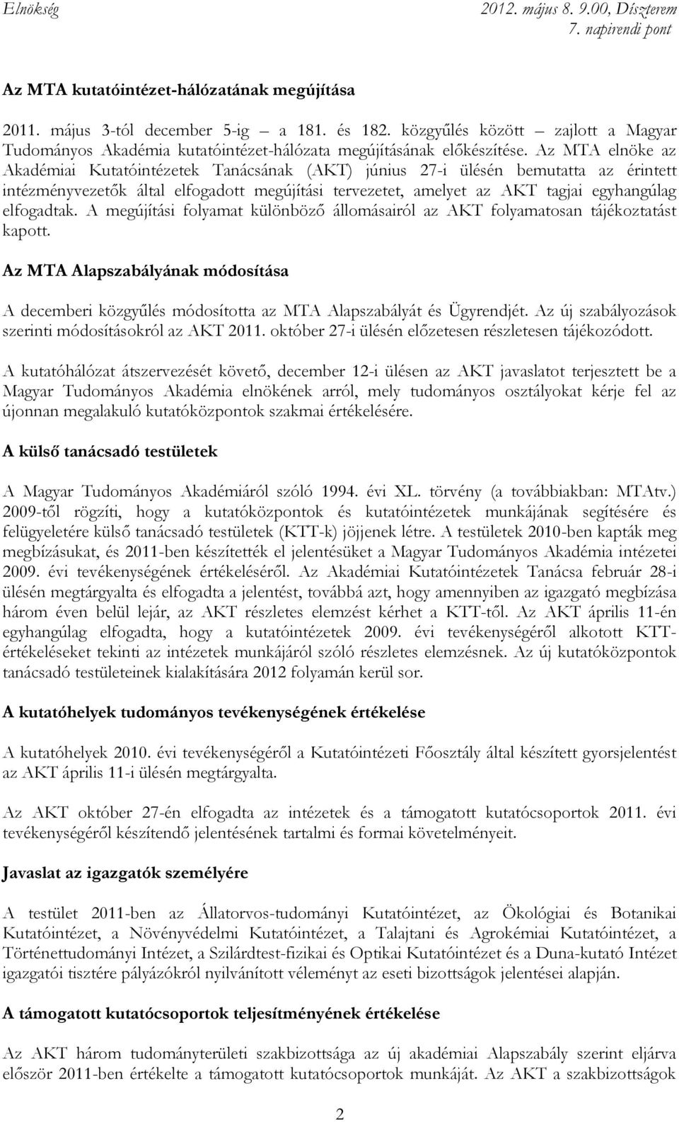 elfogadtak. A megújítási folyamat különböző állomásairól az AKT folyamatosan tájékoztatást kapott.